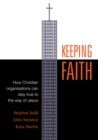 Keeping Faith : How Christian Organisations Can Stay True to the Way of Jesus - eBook