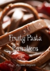 Fruity Pasta Sensations : Pasta Has Never Been So Exciting! - eBook