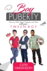 Boy Puberty : How to Talk about Puberty and Sex with your Tween Boy - eBook