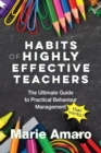 Habits of Highly Effective Teachers : The Ultimate Guide To Practical Behaviour Management That Works! - Book