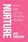 Nurture : How to Make Care Your Competitive Advantage - eBook
