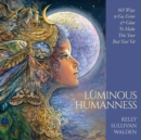 Luminous Humanness : 365 Ways to Go, Grow & Glow to Make This Your Best Year Yet - Book
