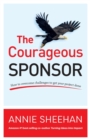 The Courageous Sponsor : How to overcome challenges to get your project done - eBook