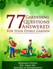 77 Gardening Questions Answered : For your edible garden - eBook