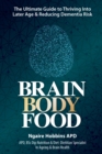 Brain, Body, Food : The Ultimate Guide to Thriving into Later Life and Reducing Dementia Risk - eBook