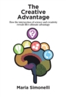 The Creative Advantage : How the intersection of science and creativity reveal life's ultimate advantage - eBook