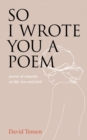 So I Wrote You a Poem : Poems of Empathy on Life, Loss and Faith - eBook