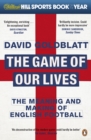 The Game of Our Lives : The Meaning and Making of English Football - eBook