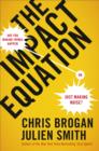 The Impact Equation : Are You Making Things Happen or Just Making Noise? - eBook