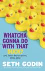 Whatcha Gonna Do With That Duck? : And Other Provocations, 2006-2012 - eBook