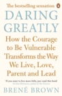 Daring Greatly : How the Courage to Be Vulnerable Transforms the Way We Live, Love, Parent, and Lead - eBook