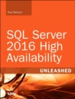 SQL Server 2016 High Availability Unleashed (includes Content Update Program) - Book