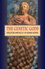 The Genetic Gods : Evolution and Belief in Human Affairs - eBook