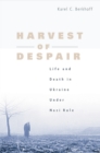 Harvest of Despair : Life and Death in Ukraine under Nazi Rule - eBook