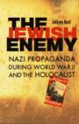 The Jewish Enemy : Nazi Propaganda during World War II and the Holocaust - Book