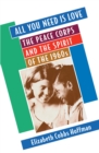 All You Need Is Love : The Peace Corps and the Spirit of the 1960s - eBook
