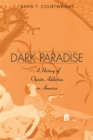 Dark Paradise : A History of Opiate Addiction in America - eBook