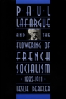 Paul Lafargue and the Flowering of French Socialism, 1882–1911 - eBook