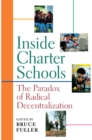 Inside Charter Schools : The Paradox of Radical Decentralization - eBook