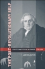 The Post-Revolutionary Self : Politics and Psyche in France, 1750-1850 - eBook
