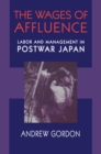 The Wages of Affluence : Labor and Management in Postwar Japan - eBook