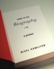 How To Do Biography : A Primer - eBook