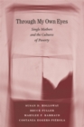 Through My Own Eyes : Single Mothers and the Cultures of Poverty - eBook