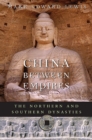 China between Empires : The Northern and Southern Dynasties - eBook
