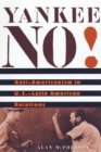 Yankee No! : Anti-Americanism in U.S.–Latin American Relations - eBook
