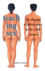 Teaching Sex : The Shaping of Adolescence in the 20th Century - eBook