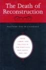 The Death of Reconstruction : Race, Labor, and Politics in the Post-Civil War North, 1865-1901 - eBook