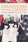 Daughters of the Union : Northern Women Fight the Civil War - eBook