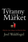 The Tyranny of the Market : Why You Can’t Always Get What You Want - eBook