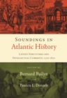 Soundings in Atlantic History : Latent Structures and Intellectual Currents, 1500-1830 - eBook
