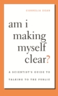 Am I Making Myself Clear? : A Scientist's Guide to Talking to the Public - eBook