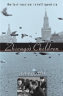 Zhivago's Children : The Last Russian Intelligentsia - eBook