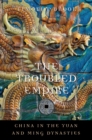 The Troubled Empire : China in the Yuan and Ming Dynasties - eBook