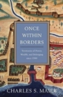 Once Within Borders : Territories of Power, Wealth, and Belonging since 1500 - Book