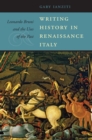 Writing History in Renaissance Italy : Leonardo Bruni and the Uses of the Past - eBook