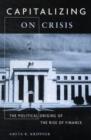 Capitalizing on Crisis : The Political Origins of the Rise of Finance - Book