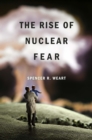 The Rise of Nuclear Fear - eBook