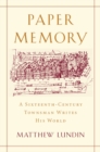 Paper Memory : A Sixteenth-Century Townsman Writes His World - eBook