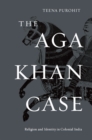 The Aga Khan Case : Religion and Identity in Colonial India - eBook
