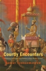 Courtly Encounters : Translating Courtliness and Violence in Early Modern Eurasia - eBook