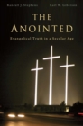 The Anointed : Evangelical Truth in a Secular Age - eBook