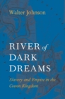 River of Dark Dreams : Slavery and Empire in the Cotton Kingdom - eBook
