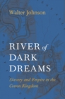 River of Dark Dreams : Slavery and Empire in the Cotton Kingdom - eBook