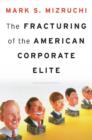 The Fracturing of the American Corporate Elite - eBook