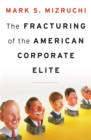 The Fracturing of the American Corporate Elite - eBook