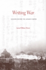 Writing War : Soldiers Record the Japanese Empire - eBook